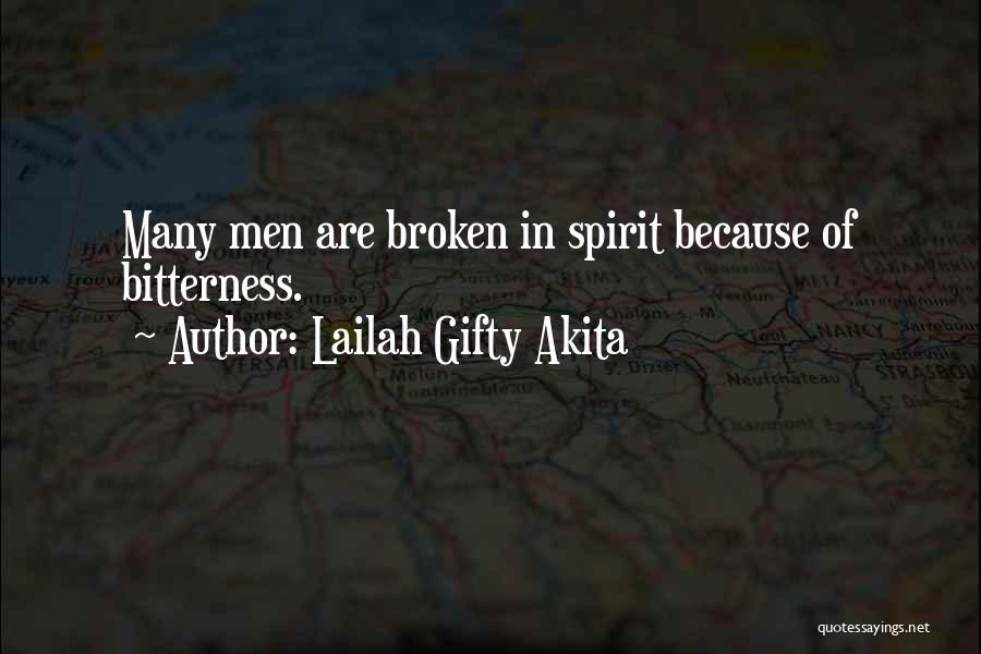 Lailah Gifty Akita Quotes: Many Men Are Broken In Spirit Because Of Bitterness.