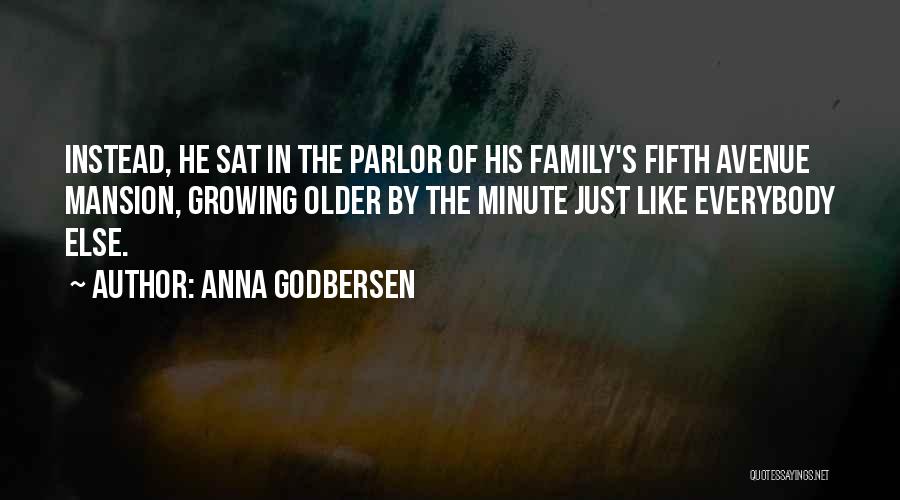 Anna Godbersen Quotes: Instead, He Sat In The Parlor Of His Family's Fifth Avenue Mansion, Growing Older By The Minute Just Like Everybody