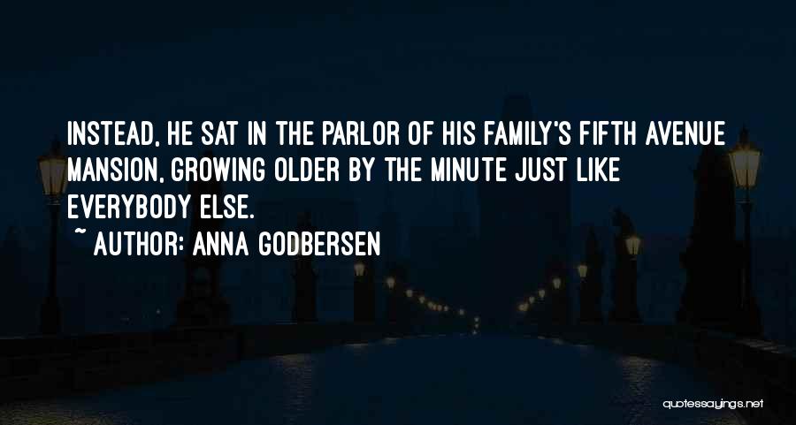 Anna Godbersen Quotes: Instead, He Sat In The Parlor Of His Family's Fifth Avenue Mansion, Growing Older By The Minute Just Like Everybody