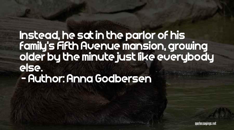 Anna Godbersen Quotes: Instead, He Sat In The Parlor Of His Family's Fifth Avenue Mansion, Growing Older By The Minute Just Like Everybody