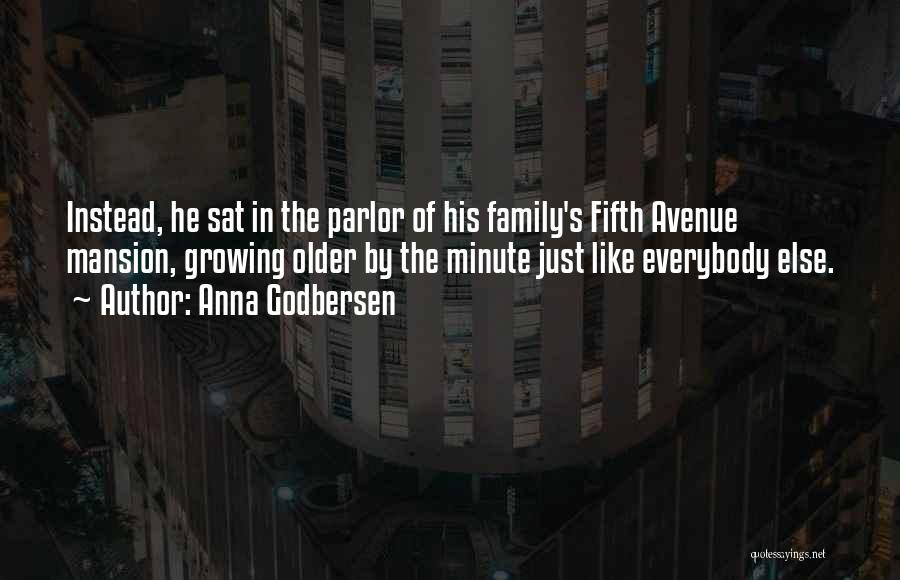 Anna Godbersen Quotes: Instead, He Sat In The Parlor Of His Family's Fifth Avenue Mansion, Growing Older By The Minute Just Like Everybody