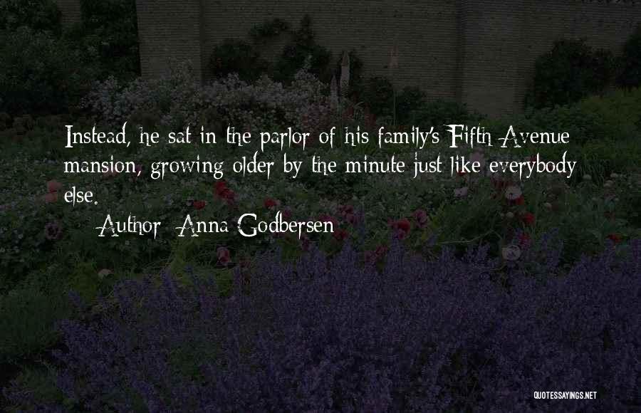 Anna Godbersen Quotes: Instead, He Sat In The Parlor Of His Family's Fifth Avenue Mansion, Growing Older By The Minute Just Like Everybody