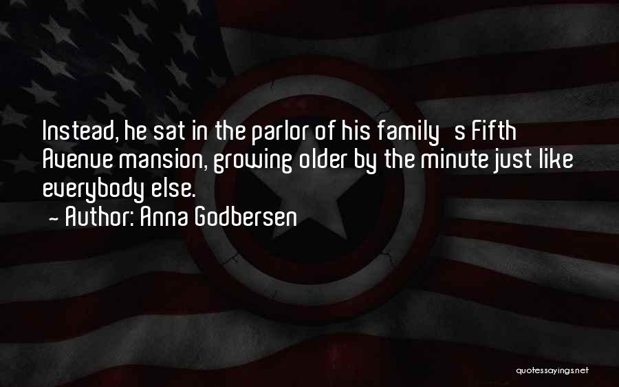 Anna Godbersen Quotes: Instead, He Sat In The Parlor Of His Family's Fifth Avenue Mansion, Growing Older By The Minute Just Like Everybody