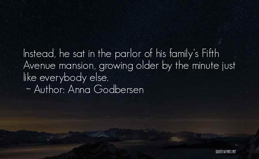 Anna Godbersen Quotes: Instead, He Sat In The Parlor Of His Family's Fifth Avenue Mansion, Growing Older By The Minute Just Like Everybody