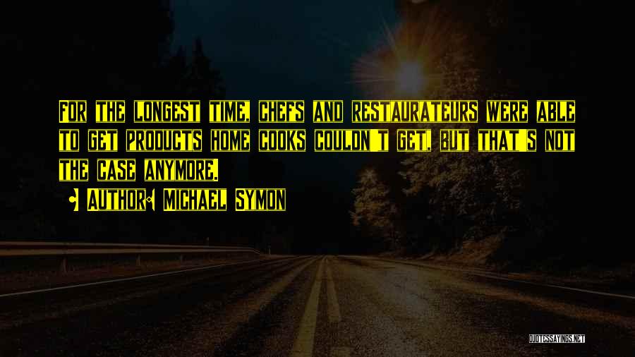 Michael Symon Quotes: For The Longest Time, Chefs And Restaurateurs Were Able To Get Products Home Cooks Couldn't Get, But That's Not The