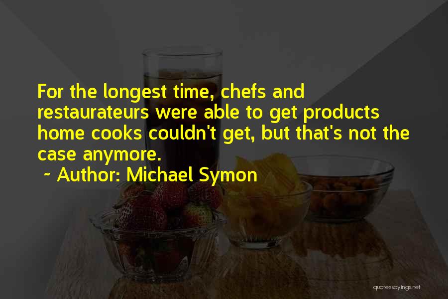 Michael Symon Quotes: For The Longest Time, Chefs And Restaurateurs Were Able To Get Products Home Cooks Couldn't Get, But That's Not The