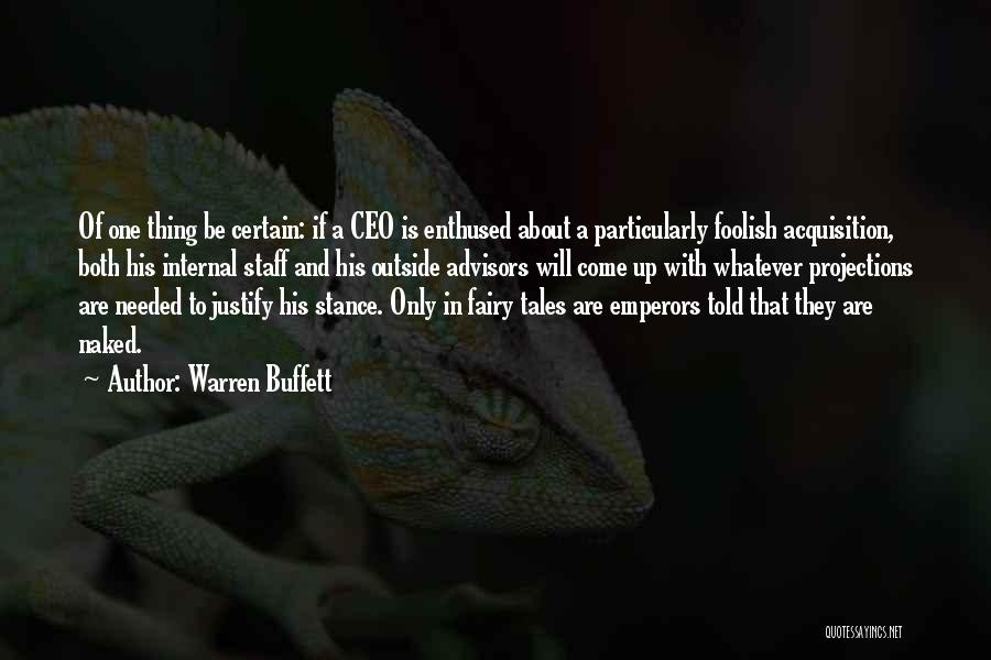 Warren Buffett Quotes: Of One Thing Be Certain: If A Ceo Is Enthused About A Particularly Foolish Acquisition, Both His Internal Staff And