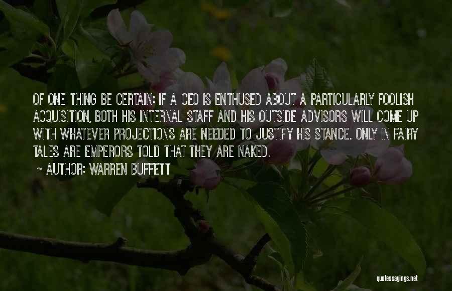 Warren Buffett Quotes: Of One Thing Be Certain: If A Ceo Is Enthused About A Particularly Foolish Acquisition, Both His Internal Staff And