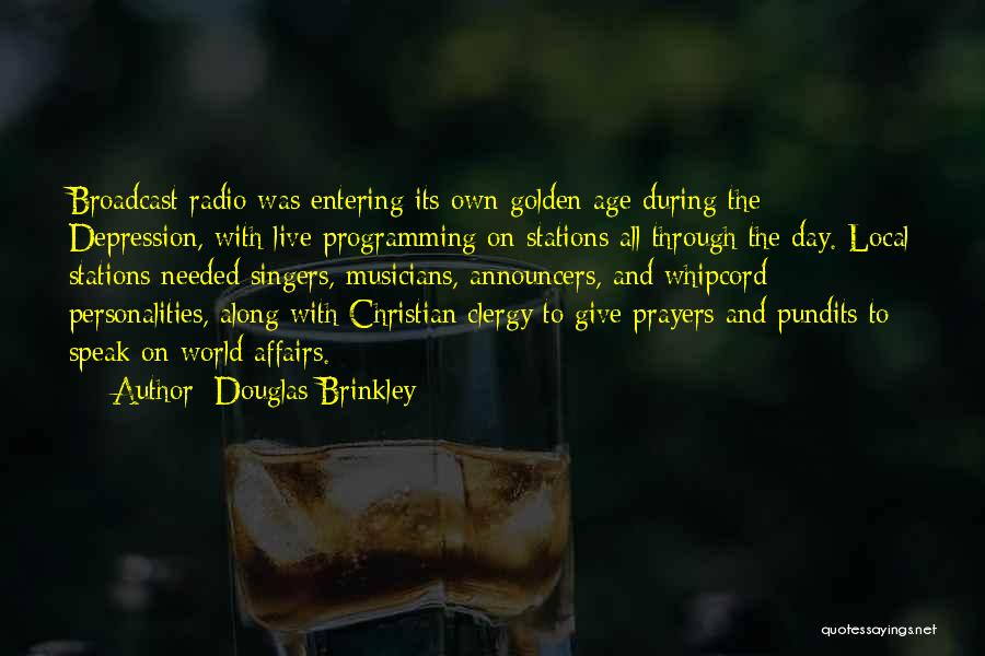 Douglas Brinkley Quotes: Broadcast Radio Was Entering Its Own Golden Age During The Depression, With Live Programming On Stations All Through The Day.