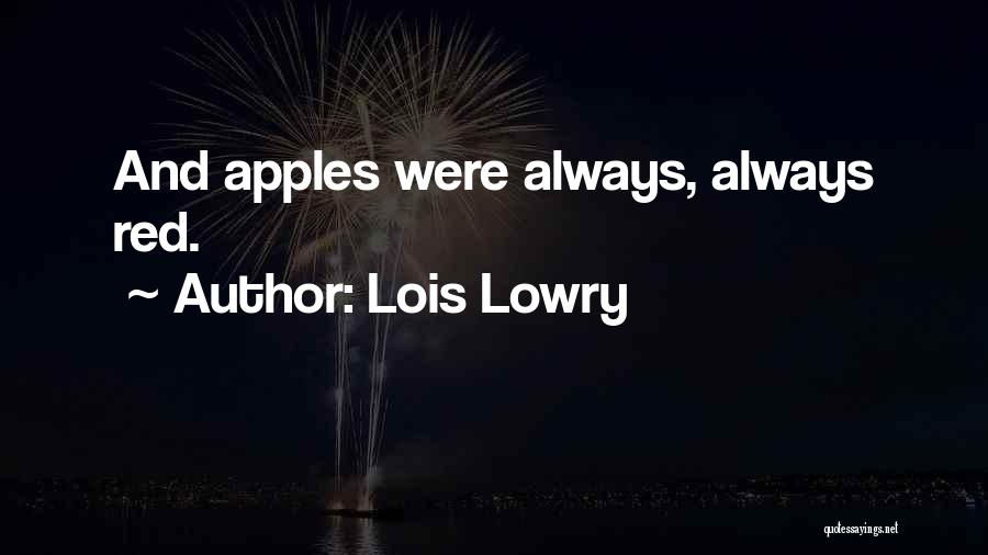 Lois Lowry Quotes: And Apples Were Always, Always Red.