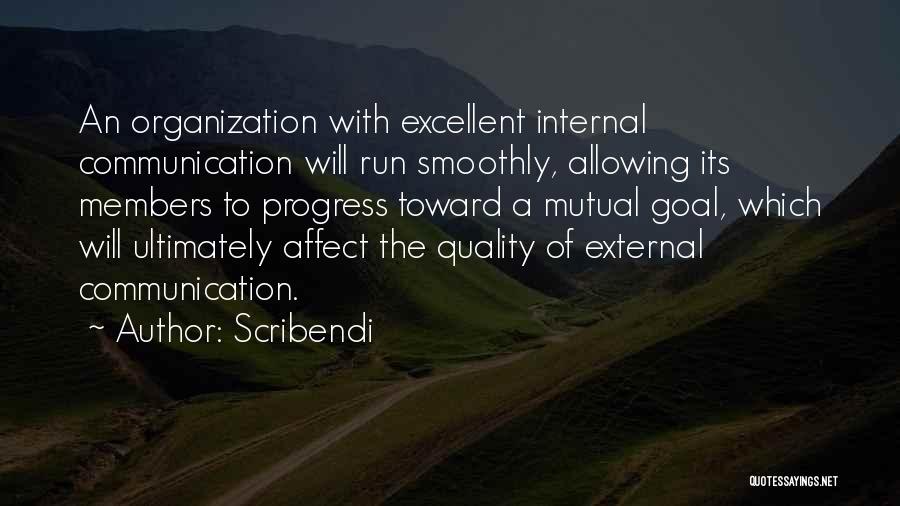 Scribendi Quotes: An Organization With Excellent Internal Communication Will Run Smoothly, Allowing Its Members To Progress Toward A Mutual Goal, Which Will