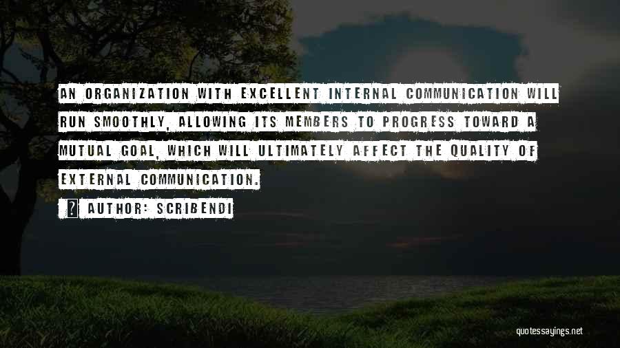 Scribendi Quotes: An Organization With Excellent Internal Communication Will Run Smoothly, Allowing Its Members To Progress Toward A Mutual Goal, Which Will