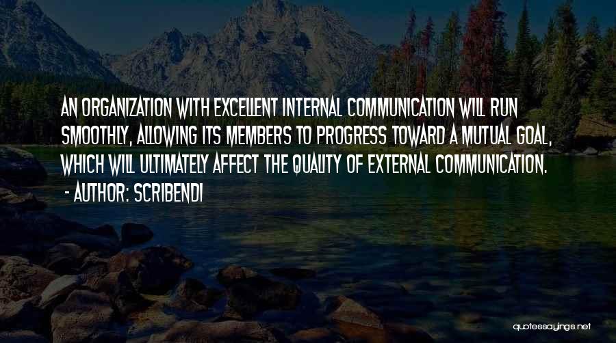 Scribendi Quotes: An Organization With Excellent Internal Communication Will Run Smoothly, Allowing Its Members To Progress Toward A Mutual Goal, Which Will