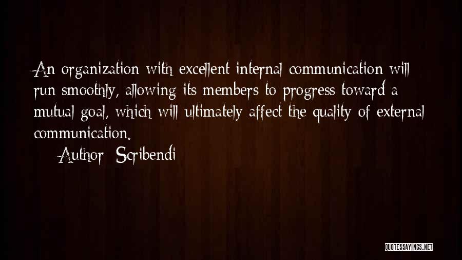 Scribendi Quotes: An Organization With Excellent Internal Communication Will Run Smoothly, Allowing Its Members To Progress Toward A Mutual Goal, Which Will