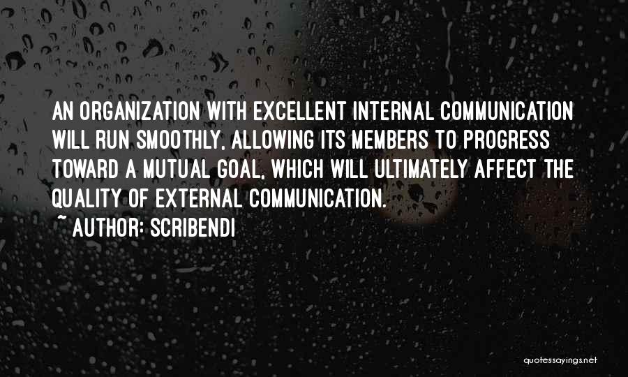 Scribendi Quotes: An Organization With Excellent Internal Communication Will Run Smoothly, Allowing Its Members To Progress Toward A Mutual Goal, Which Will