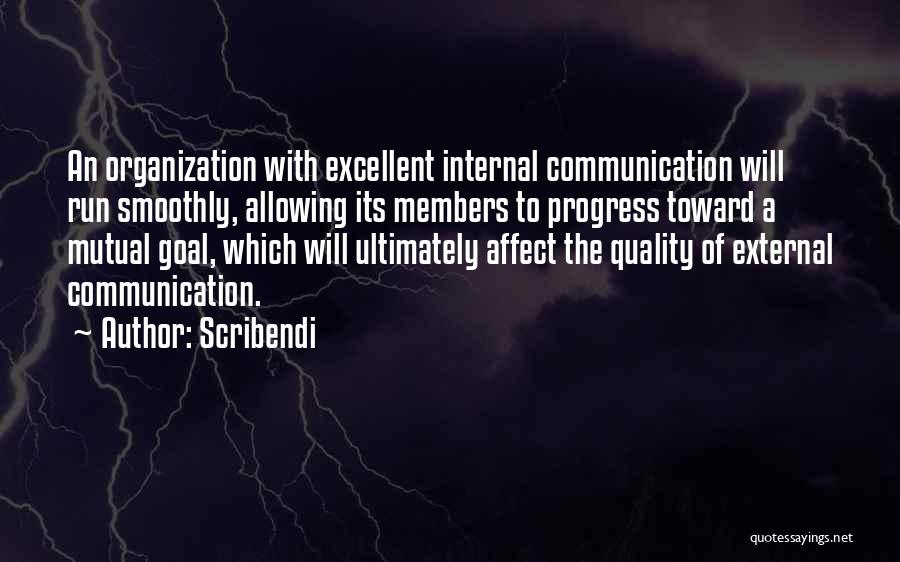 Scribendi Quotes: An Organization With Excellent Internal Communication Will Run Smoothly, Allowing Its Members To Progress Toward A Mutual Goal, Which Will