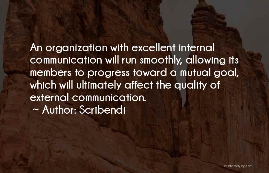 Scribendi Quotes: An Organization With Excellent Internal Communication Will Run Smoothly, Allowing Its Members To Progress Toward A Mutual Goal, Which Will