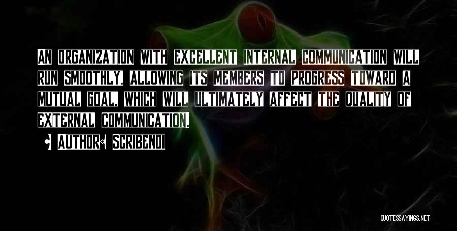 Scribendi Quotes: An Organization With Excellent Internal Communication Will Run Smoothly, Allowing Its Members To Progress Toward A Mutual Goal, Which Will