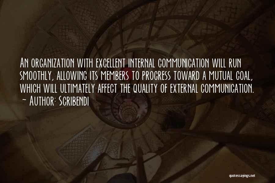 Scribendi Quotes: An Organization With Excellent Internal Communication Will Run Smoothly, Allowing Its Members To Progress Toward A Mutual Goal, Which Will