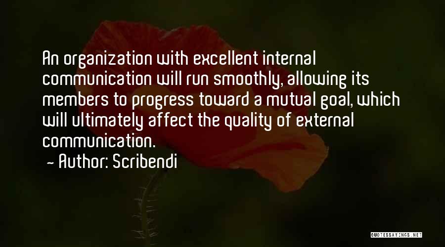 Scribendi Quotes: An Organization With Excellent Internal Communication Will Run Smoothly, Allowing Its Members To Progress Toward A Mutual Goal, Which Will