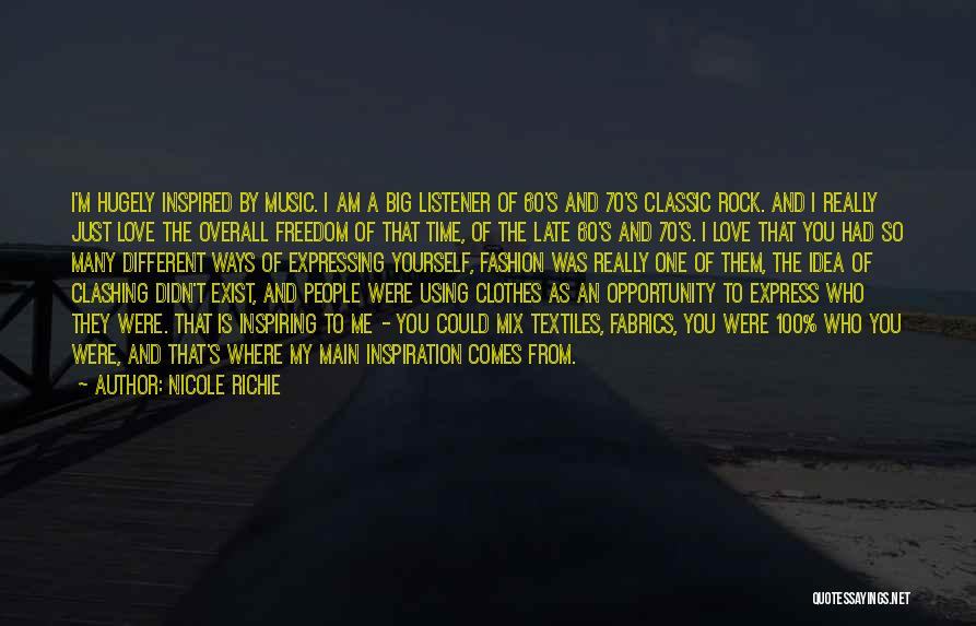 Nicole Richie Quotes: I'm Hugely Inspired By Music. I Am A Big Listener Of 60's And 70's Classic Rock. And I Really Just