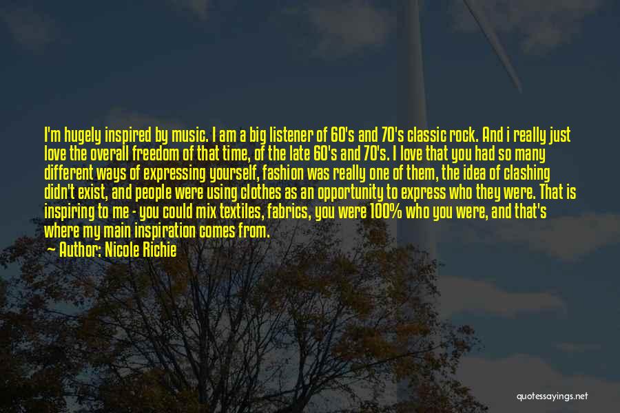 Nicole Richie Quotes: I'm Hugely Inspired By Music. I Am A Big Listener Of 60's And 70's Classic Rock. And I Really Just