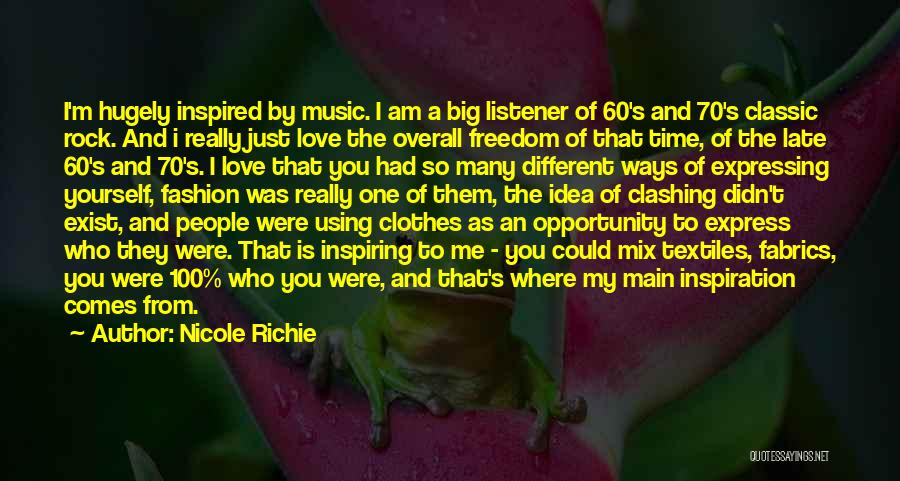 Nicole Richie Quotes: I'm Hugely Inspired By Music. I Am A Big Listener Of 60's And 70's Classic Rock. And I Really Just