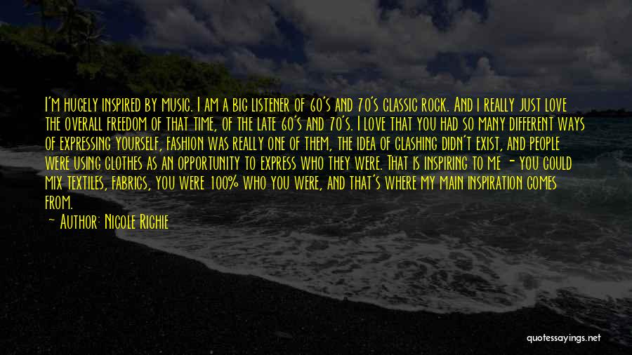 Nicole Richie Quotes: I'm Hugely Inspired By Music. I Am A Big Listener Of 60's And 70's Classic Rock. And I Really Just