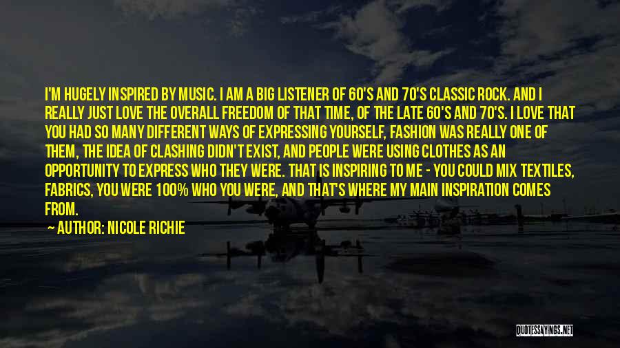 Nicole Richie Quotes: I'm Hugely Inspired By Music. I Am A Big Listener Of 60's And 70's Classic Rock. And I Really Just