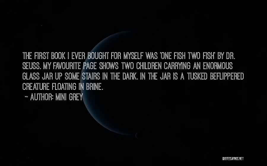 Mini Grey Quotes: The First Book I Ever Bought For Myself Was 'one Fish Two Fish' By Dr. Seuss. My Favourite Page Shows