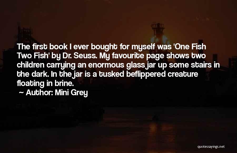 Mini Grey Quotes: The First Book I Ever Bought For Myself Was 'one Fish Two Fish' By Dr. Seuss. My Favourite Page Shows