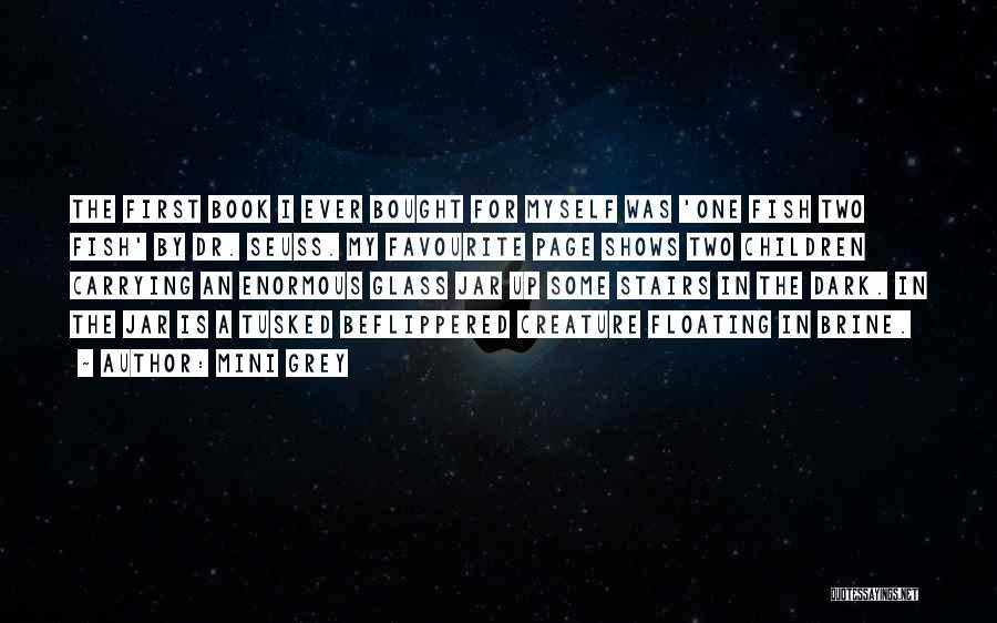 Mini Grey Quotes: The First Book I Ever Bought For Myself Was 'one Fish Two Fish' By Dr. Seuss. My Favourite Page Shows