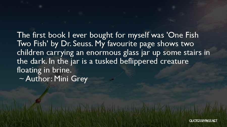 Mini Grey Quotes: The First Book I Ever Bought For Myself Was 'one Fish Two Fish' By Dr. Seuss. My Favourite Page Shows