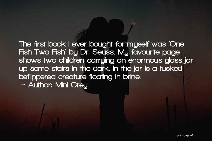 Mini Grey Quotes: The First Book I Ever Bought For Myself Was 'one Fish Two Fish' By Dr. Seuss. My Favourite Page Shows