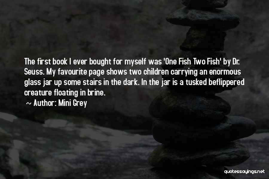 Mini Grey Quotes: The First Book I Ever Bought For Myself Was 'one Fish Two Fish' By Dr. Seuss. My Favourite Page Shows