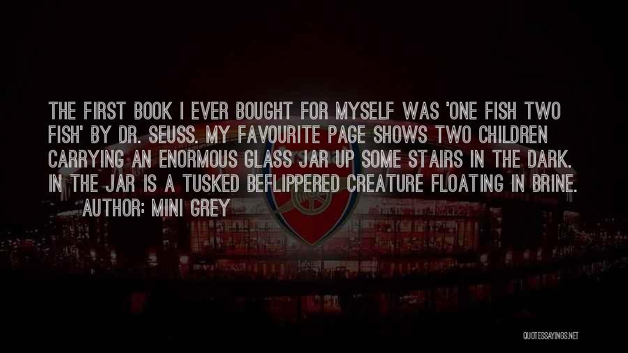 Mini Grey Quotes: The First Book I Ever Bought For Myself Was 'one Fish Two Fish' By Dr. Seuss. My Favourite Page Shows