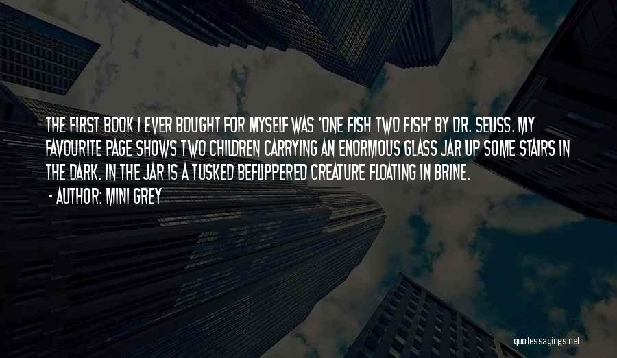 Mini Grey Quotes: The First Book I Ever Bought For Myself Was 'one Fish Two Fish' By Dr. Seuss. My Favourite Page Shows