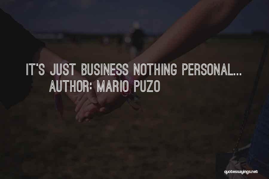 Mario Puzo Quotes: It's Just Business Nothing Personal...