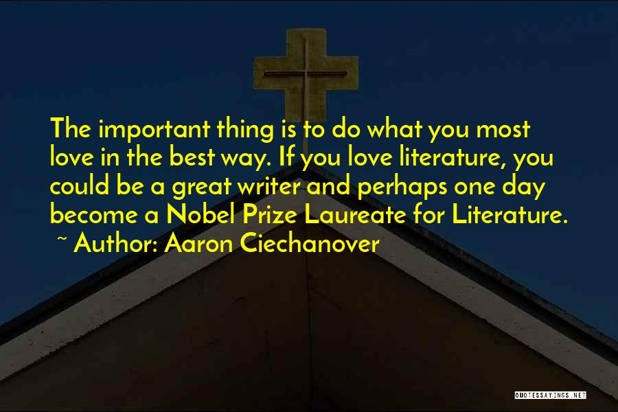 Aaron Ciechanover Quotes: The Important Thing Is To Do What You Most Love In The Best Way. If You Love Literature, You Could