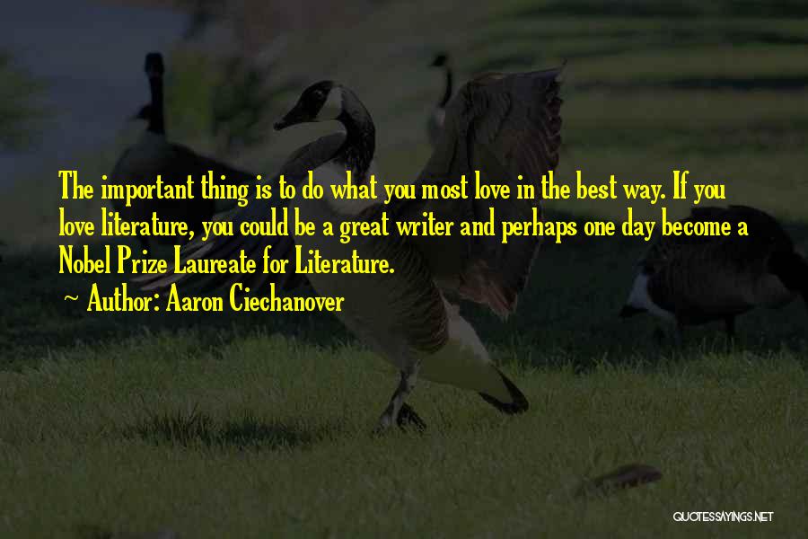 Aaron Ciechanover Quotes: The Important Thing Is To Do What You Most Love In The Best Way. If You Love Literature, You Could