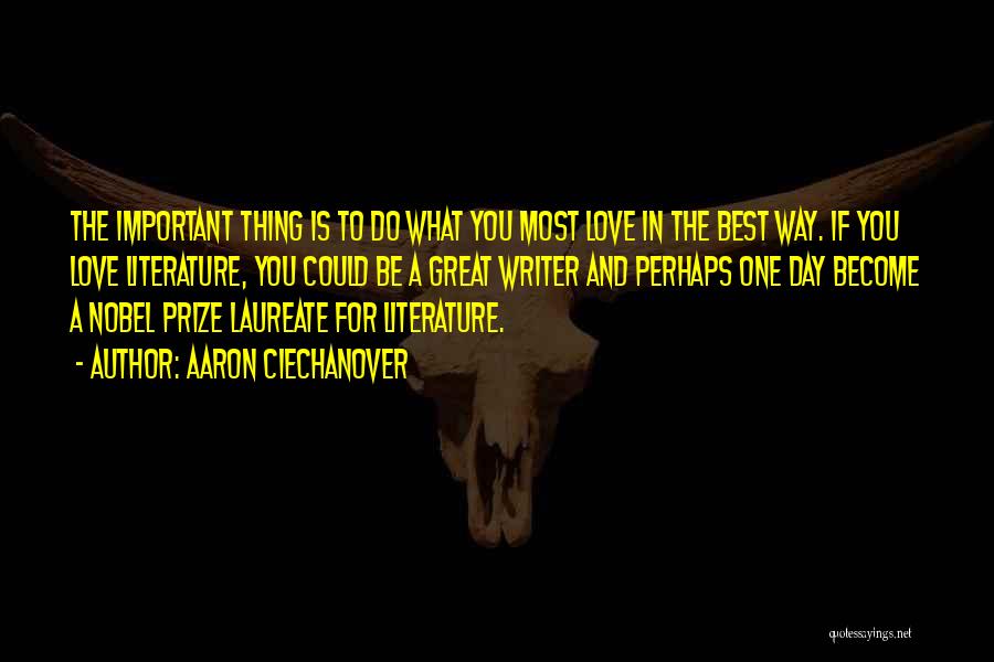 Aaron Ciechanover Quotes: The Important Thing Is To Do What You Most Love In The Best Way. If You Love Literature, You Could
