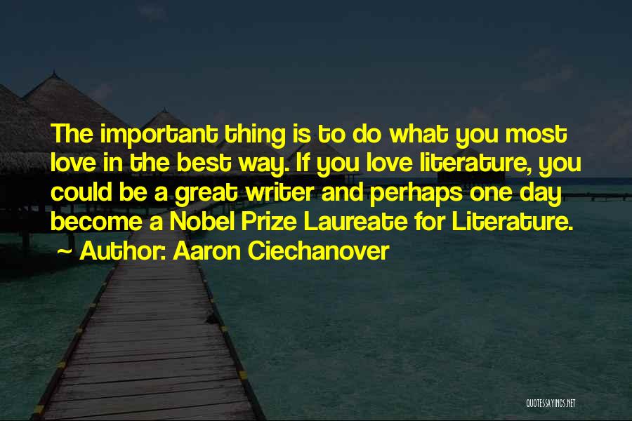 Aaron Ciechanover Quotes: The Important Thing Is To Do What You Most Love In The Best Way. If You Love Literature, You Could