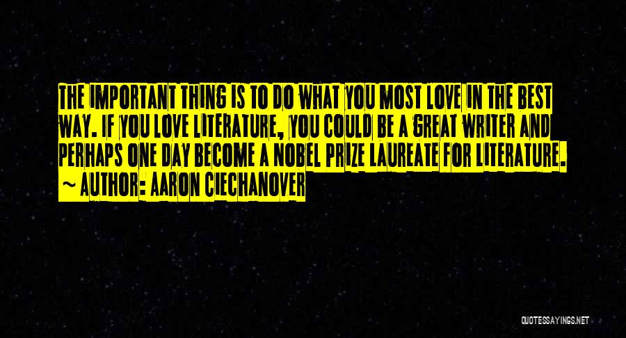 Aaron Ciechanover Quotes: The Important Thing Is To Do What You Most Love In The Best Way. If You Love Literature, You Could