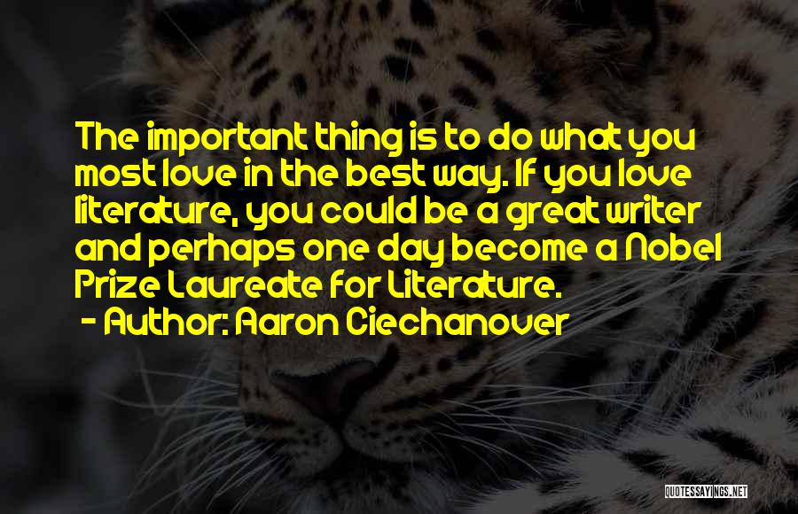 Aaron Ciechanover Quotes: The Important Thing Is To Do What You Most Love In The Best Way. If You Love Literature, You Could