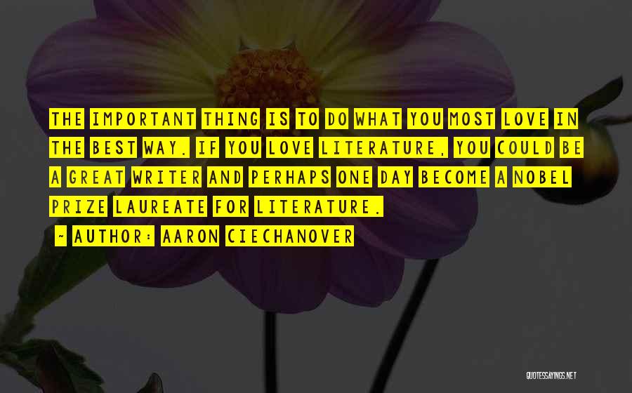 Aaron Ciechanover Quotes: The Important Thing Is To Do What You Most Love In The Best Way. If You Love Literature, You Could
