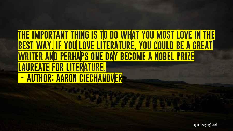 Aaron Ciechanover Quotes: The Important Thing Is To Do What You Most Love In The Best Way. If You Love Literature, You Could