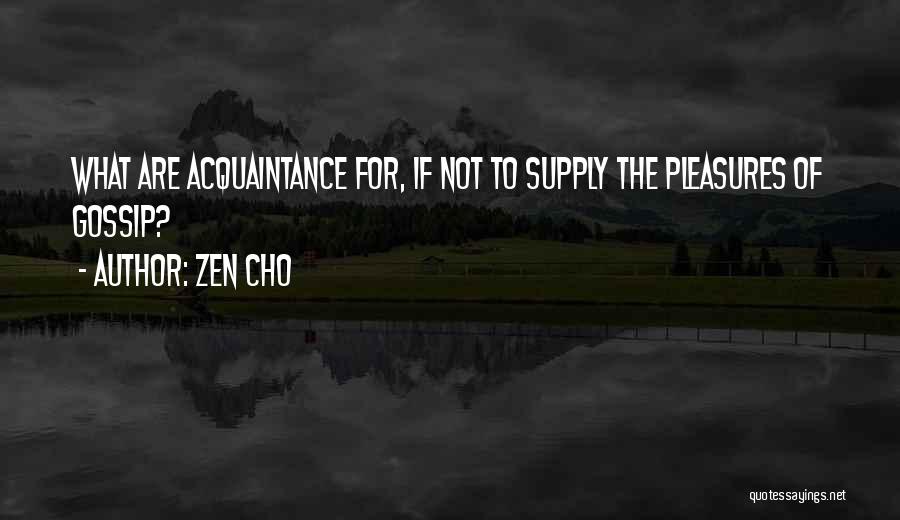 Zen Cho Quotes: What Are Acquaintance For, If Not To Supply The Pleasures Of Gossip?