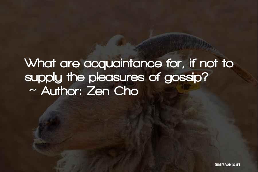 Zen Cho Quotes: What Are Acquaintance For, If Not To Supply The Pleasures Of Gossip?