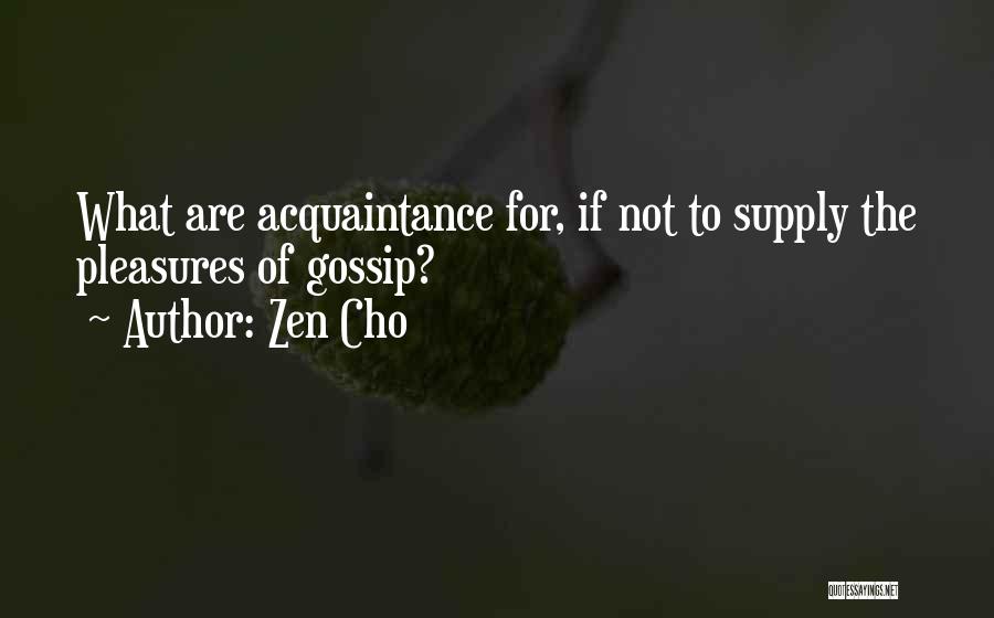 Zen Cho Quotes: What Are Acquaintance For, If Not To Supply The Pleasures Of Gossip?