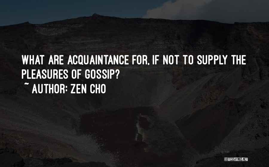 Zen Cho Quotes: What Are Acquaintance For, If Not To Supply The Pleasures Of Gossip?